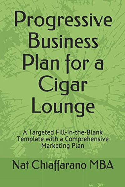 Progressive Business Plan for a Cigar Lounge: A Targeted Fill-in-the-Blank Template with a Comprehensive Marketing Plan