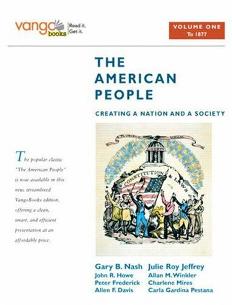 The American People: Creating a Nation and a Society, Volume 1 (to 1877), VangoBooks