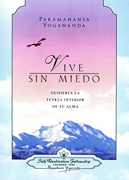 Vive Sin Miedo: Despierta La Fuerza Interior De Tu Alma (Living Fearlessly: Bringing Out Your Inner Soul Strength) (Spanish Version) (Spanish Edition)