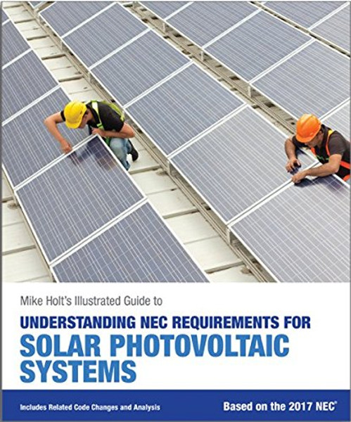 Mike Holt's Illustrated Guide to Understanding NEC Requirements for Solar Photovoltaic Systems (textbook), 2017 NEC