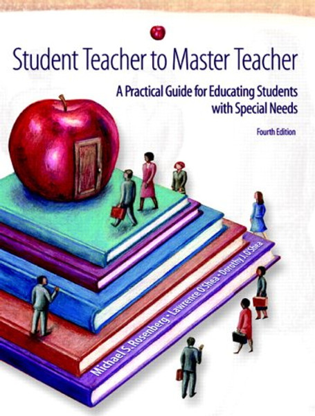 Student Teacher to Master Teacher: A Practical Guide for Educating Students with Special Needs (4th Edition)