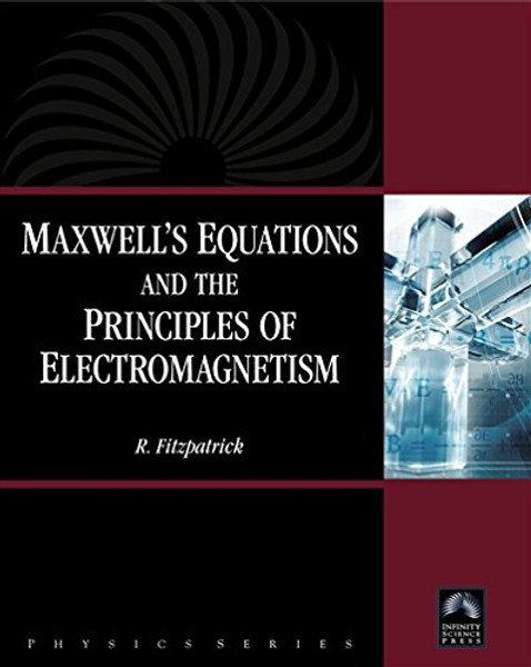 Maxwell's Equations and the Principles of Electromagnetism (Physics (Infinity Science Press))