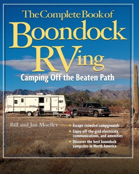 The Complete Book of Boondock RVing: Camping Off the Beaten Path