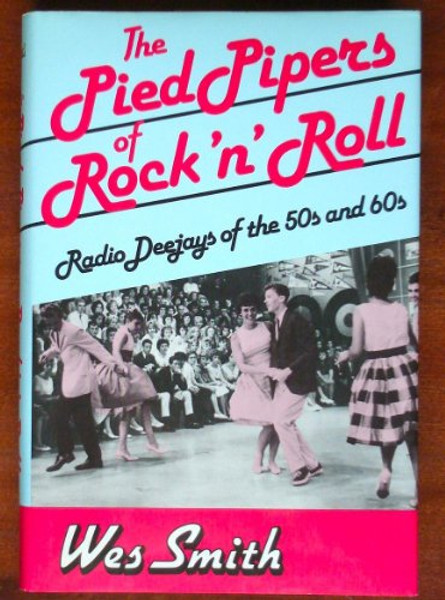 The Pied Pipers of Rock 'N' Roll: Radio Deejays of the 50s and 60s