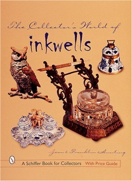 The Collector's World of Inkwells (A Schiffer Book for Collectors)