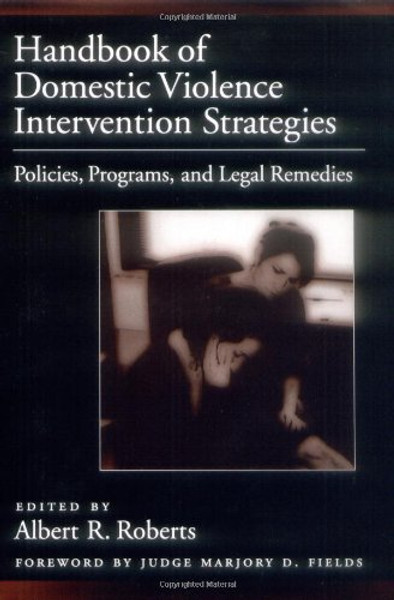 Handbook of Domestic Violence Intervention Strategies: Policies, Programs, and Legal Remedies