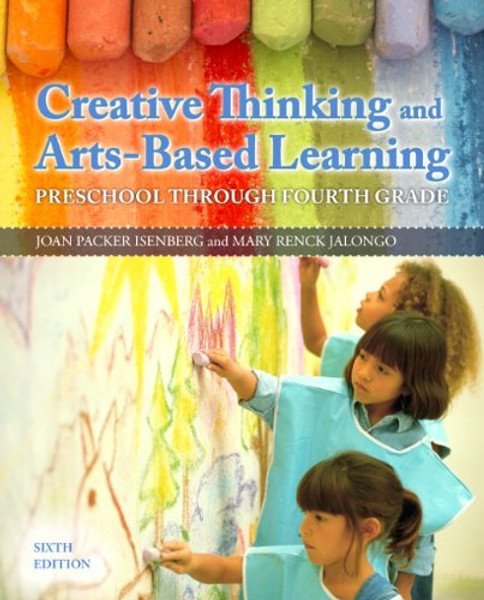 Creative Thinking and Arts-Based Learning: Preschool Through Fourth Grade (6th Edition)