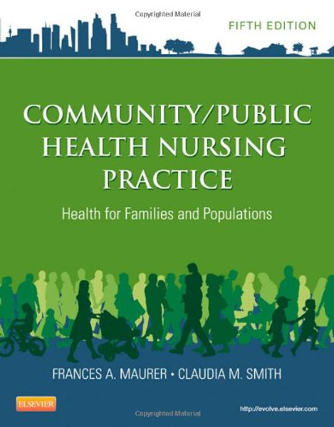 Community/Public Health Nursing Practice: Health for Families and Populations, 5e (Maurer, Community/ Public Health Nursing Practice)