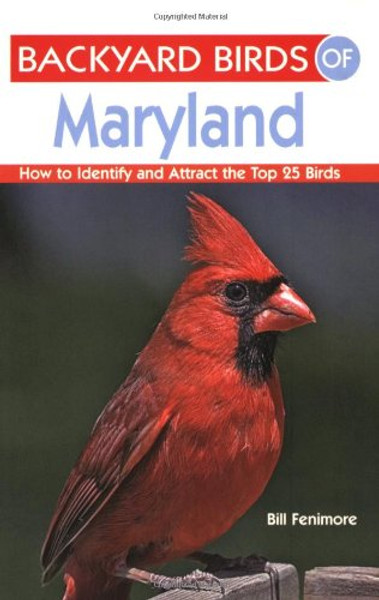 Backyard Birds of Maryland: How to Identify and Attract the Top 25 Birds