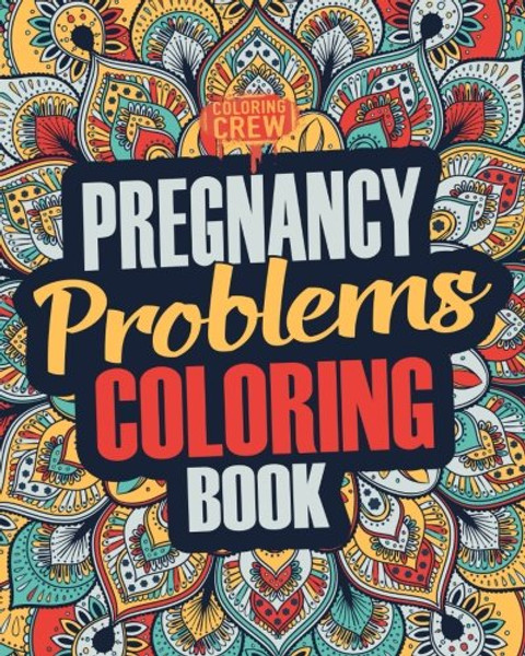 Pregnancy Coloring Book: A Snarky, Irreverent & Funny Pregnancy Coloring Book Gift Idea for Pregnant Women (Pregnancy Gifts) (Volume 1)