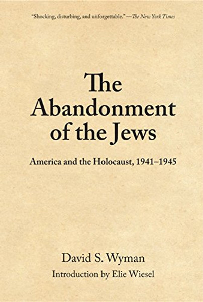 The Abandonment of the Jews: America and the Holocaust 1941-1945