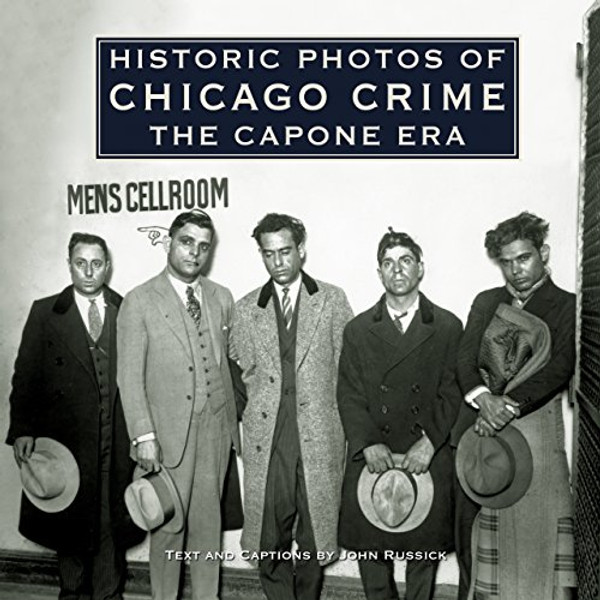 Historic Photos of Chicago Crime: The Capone Era (Historic Photos)