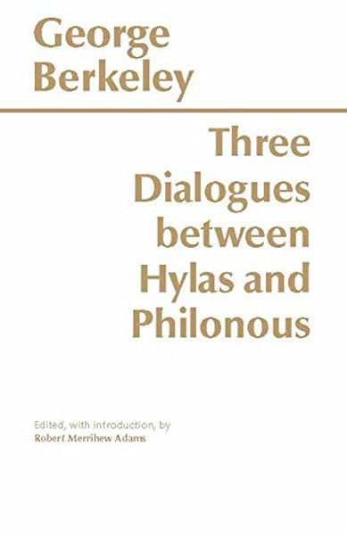 Three Dialogues Between Hylas and Philonous (Hackett Classics)