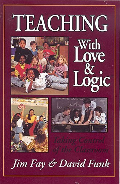 Teaching with Love & Logic: Taking Control of the Classroom