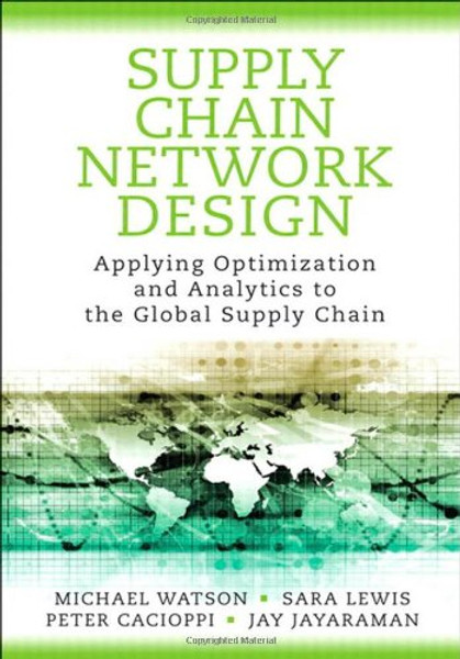 Supply Chain Network Design: Applying Optimization and Analytics to the Global Supply Chain (FT Press Operations Management)