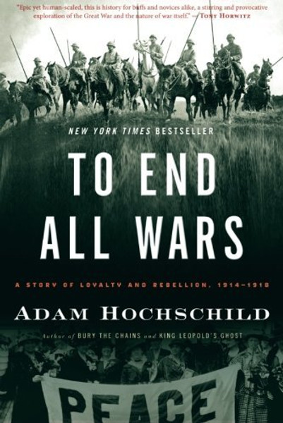 To End All Wars: A Story of Loyalty and Rebellion, 1914-1918