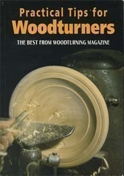 Practical Tips for Woodturners: The Best from Woodturning Magazine