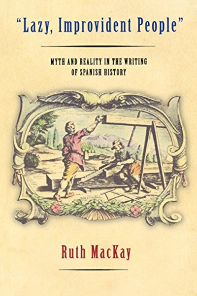 Lazy, Improvident People: Myth and Reality in the Writing of Spanish History