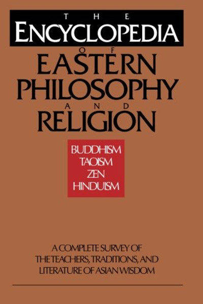 The Encyclopedia of Eastern Philosophy and Religion: Buddhism, Taoism, Zen, Hinduism