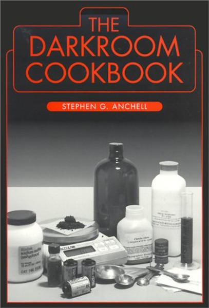 The Darkroom Cookbook (Alternative Process Photography) (v. 1)