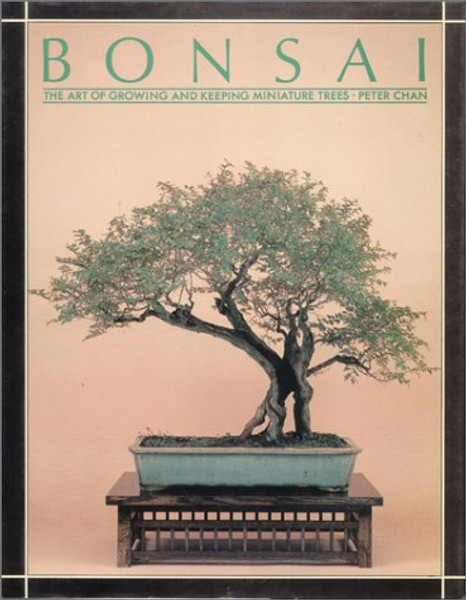 BONSAI: The Art of Growing and Keeping Miniature Trees