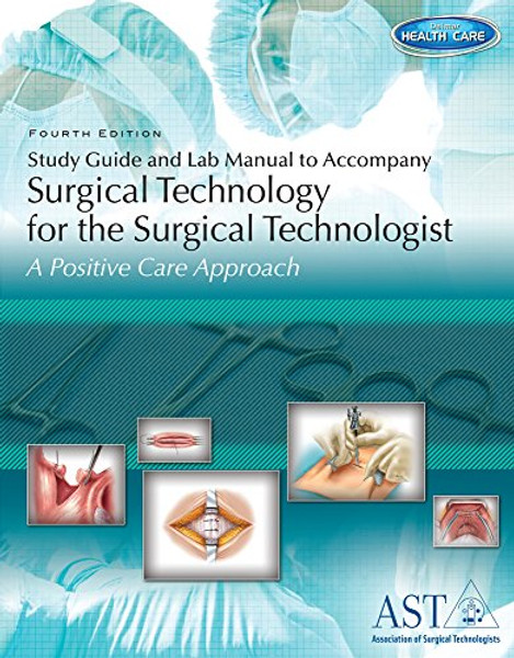 Study Guide and Lab Manual for Surgical Technology for the Surgical Technologist, 4th