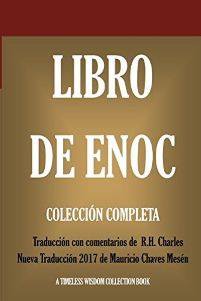 Libro de Enoch: Colleccin Completa: Nueva Traduccin 2017 con los comentarios de R.H. Charles (Timeless Wisdom Collection) (Spanish Edition)