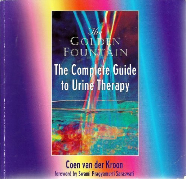 The Golden Fountain: The Complete Guide To Urine Therapy