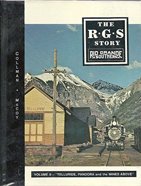 The R.G.S. Story: Rio Grande Southern - Vol. II: Telluride, Pandora and the Mines Above
