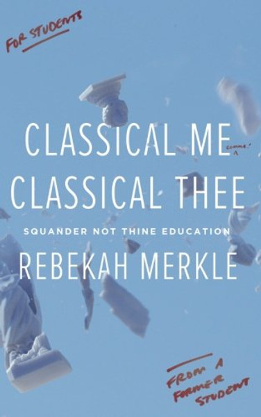 Classical Me, Classical Thee: Squander Not Thine Education