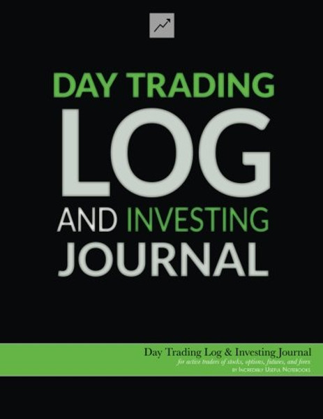 Day Trading Log & Investing Journal (8.5x11, 162pp; green/black glossy edition): for active traders of stocks, options, futures, and forex ... traders, short-term traders, and investors]