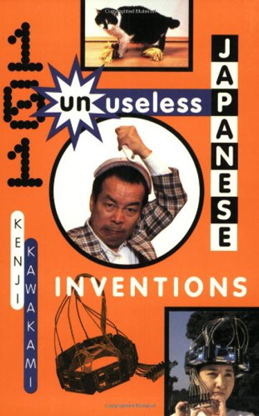 101 Unuseless Japanese Inventions: The Art of Chindogu