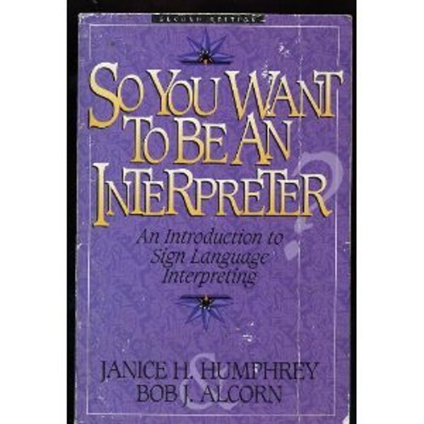 So You Want to Be an Interpreter: An Introduction to Sign Language Interpreting