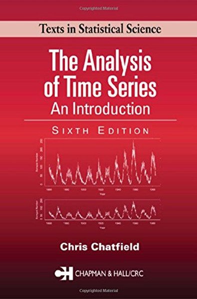 The Analysis of Time Series: An Introduction, Sixth Edition (Chapman & Hall/CRC Texts in Statistical Science)