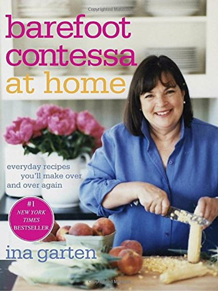 Barefoot Contessa at Home: Everyday Recipes You'll Make Over and Over Again