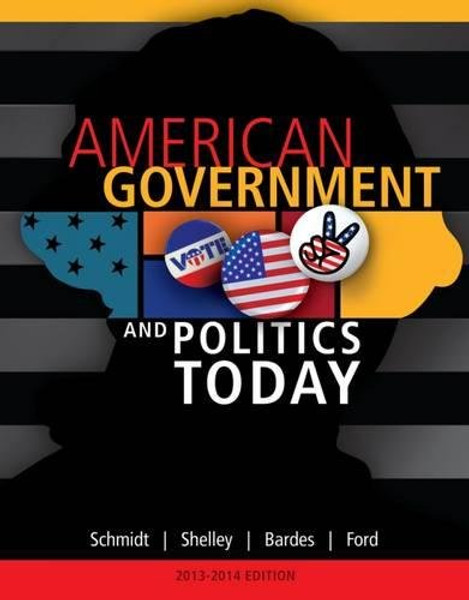 American Government and Politics Today, 2013-2014 Edition (American and Texas Government)