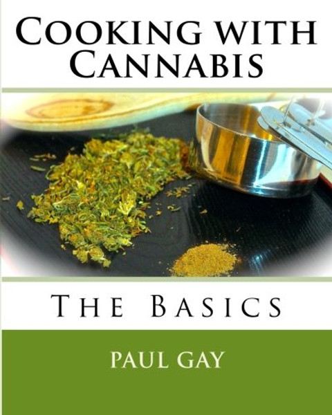 Cooking with Cannabis: The Basics (Volume 1)