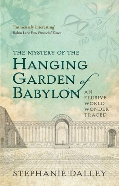 The Mystery of the Hanging Garden of Babylon: An Elusive World Wonder Traced