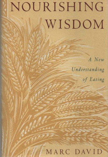 Nourishing Wisdom: A New Understanding of Eating