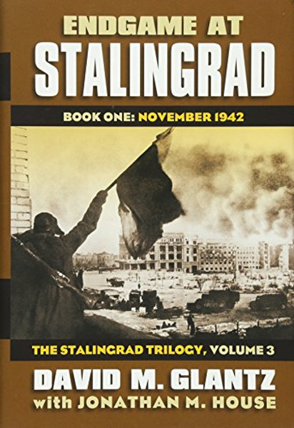 Endgame at Stalingrad: Book One: November 1942 The Stalingrad Trilogy, Volume 3 (Modern War Studies: Stalingrad Trilogy, 3)