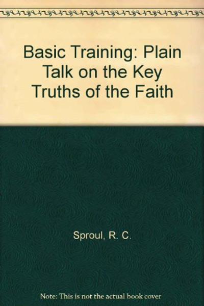 Basic Training, Plain Talk on the Key Truths of the Faith