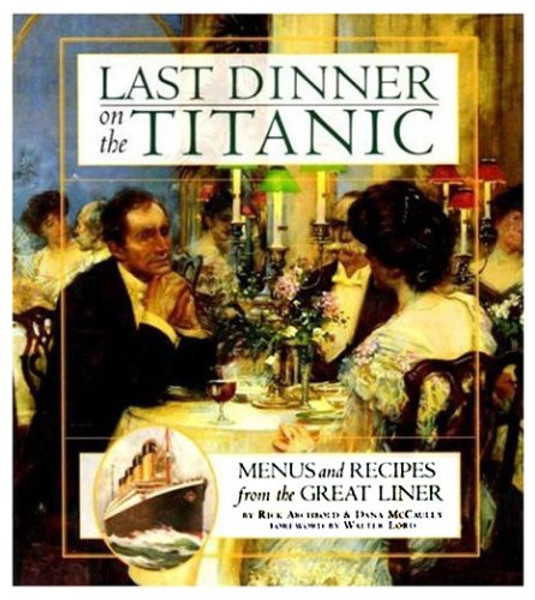 Last Dinner on the Titanic: Menus and Recipes from the Great Liner