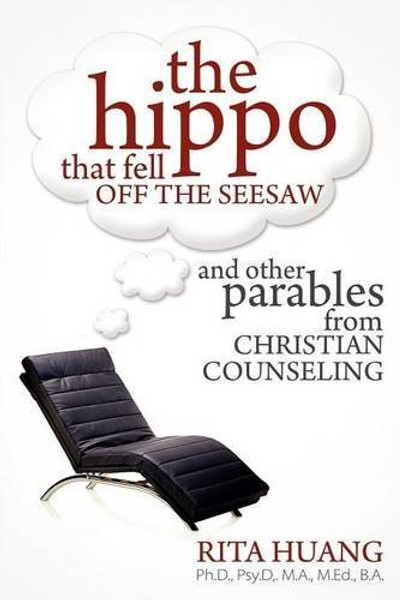 The Hippo That Fell Off The Seesaw and Other Parables From Christian Counseling