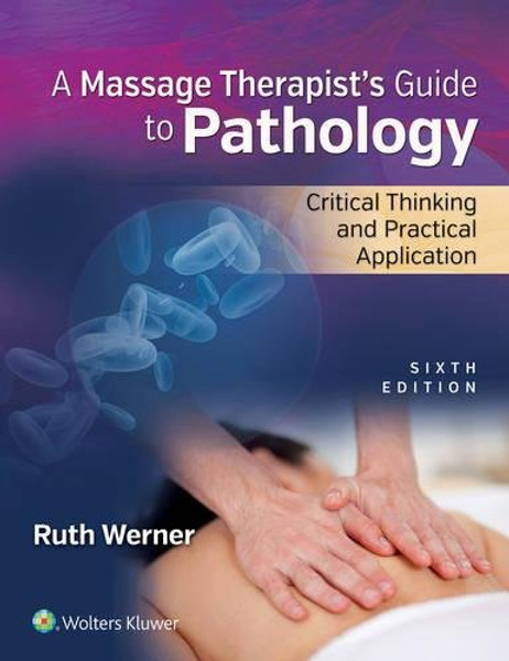 Massage Therapists Guide to Pathology: Critical Thinking and Practical Application