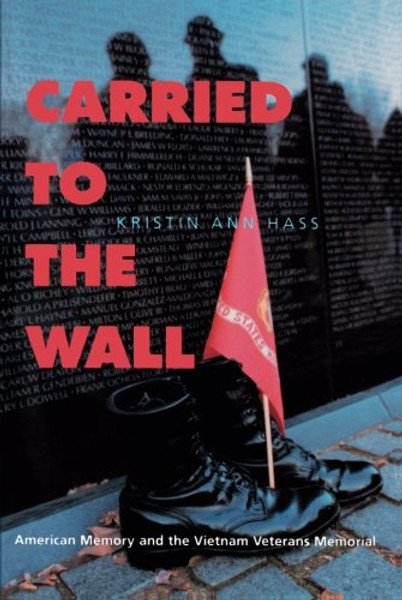 Carried to the Wall: American Memory and the Vietnam Veterans Memorial