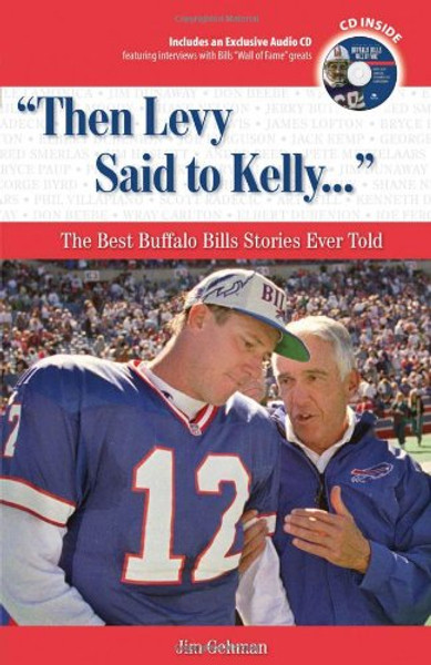 Then Levy Said to Kelly. . .: The Best Buffalo Bills Stories Ever Told (Best Sports Stories Ever Told)