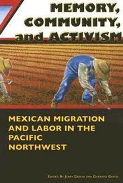 Memory, Community, and Activism: Mexican Migration and Labor in the Pacific Northwest