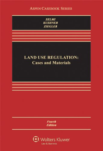 Land Use Regulation: Cases and Materials, Fourth Edition (Aspen Casebook)