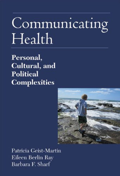 Communicating Health: Personal, Cultural, and Political Complexities.
