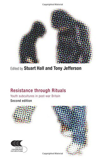 Resistance Through Rituals: Youth Subcultures in Post-War Britain (Cultural Studies Birmingham)